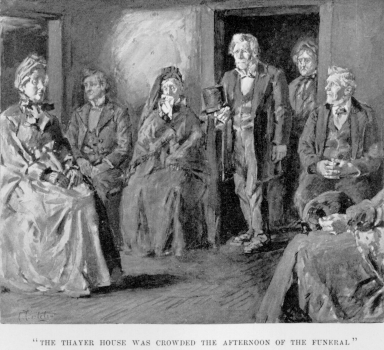 [Illustration: &ldquo;The Thayer house was crowded the afternoon of the funeral&rdquo;]