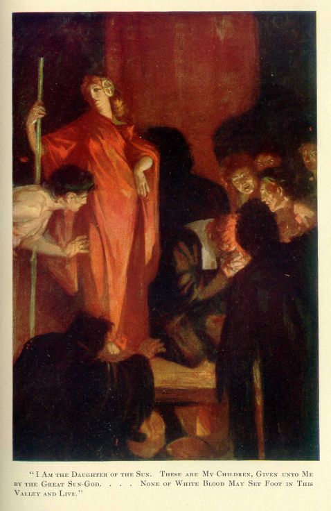 "I am the Daughter of the Sun.  These are my children, given unto me by the great Sun-god....  None of white blood may set
foot in this valley and live."