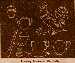 Drawing Lesson on the slate: Rooster and
Household items.