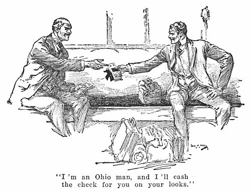 "I'm an Ohio man, and I'll cash the check for you on your
looks."