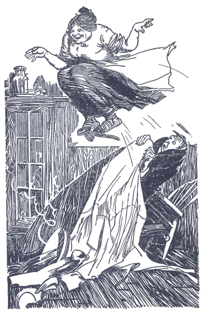 O, it may be all right for a woman so old,
to leap o'er the table and chairs.