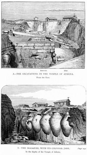 Reservoir. Altar.

A.&mdash;THE EXCAVATIONS IN THE TEMPLE OF ATHENA.

From the East.

B.&mdash;THE MAGAZINE, WITH ITS COLOSSAL JARS, Page 290.

In the depths of the Temple of Athena.