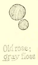 Old rose;
gray floss