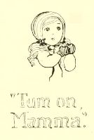 “Tum on,
Mamma.”