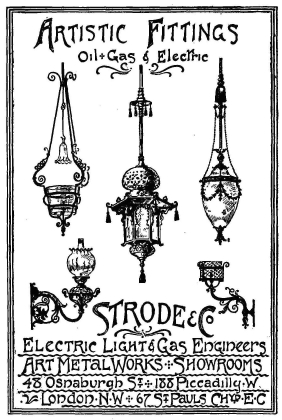 Artistic Fittings

Oil + Gas & Electric

STRODE & Co

Electric Light & Gas Engineers

Art Metal Works + Showrooms

48 Osnaburgh ST + 188 Piccadilly · W

London·N·W + 67 ST Pauls Chyp·E·C
