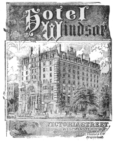 Hotel
Windsor

VICTORIA STREET,
WESTMINSTER, S.W.

J. R. Cleave & C^o.
Proprietors.